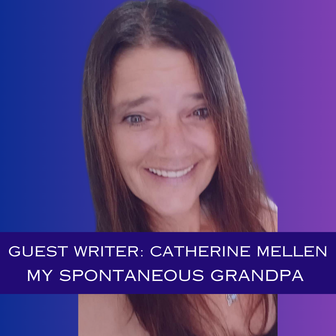 My Spontaneous Grandpa: Words of Influence from Catherine Mellen